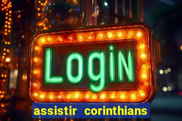 assistir corinthians multi canais